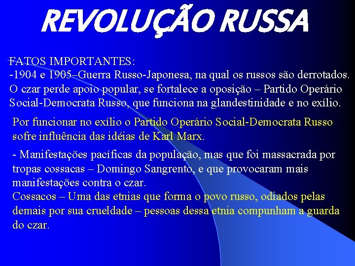 REVOLUÇÃO RUSSA FATOS IMPORTANTES: -1904 e 1905–Guerra Russo-Japonesa, na qual os russos são derrotados.