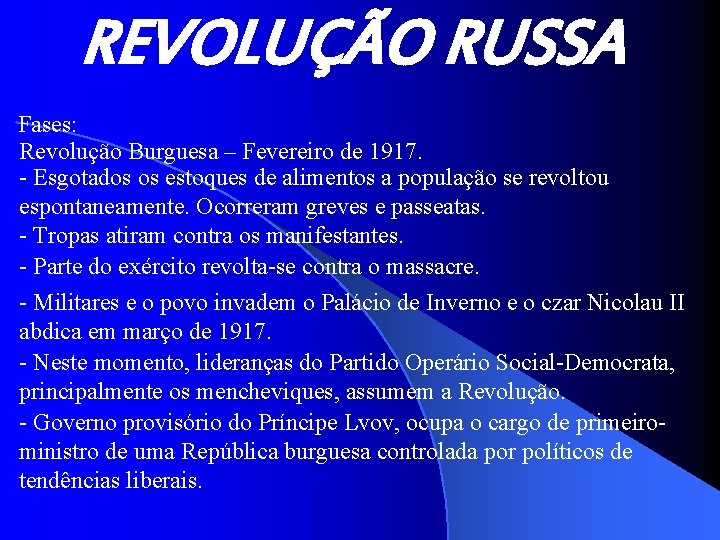 REVOLUÇÃO RUSSA Fases: Revolução Burguesa – Fevereiro de 1917. - Esgotados os estoques de