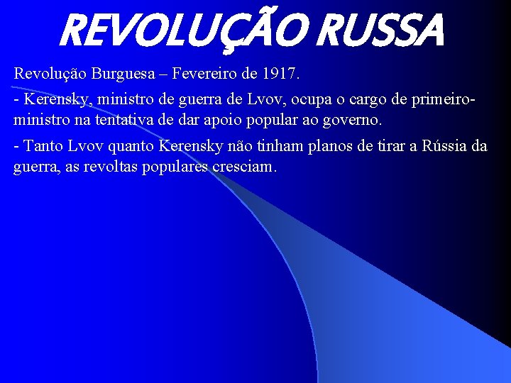 REVOLUÇÃO RUSSA Revolução Burguesa – Fevereiro de 1917. - Kerensky, ministro de guerra de