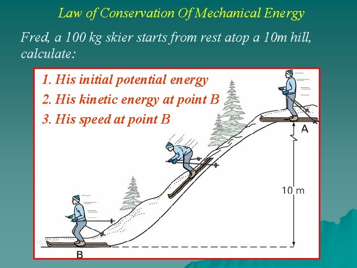 Law of Conservation Of Mechanical Energy Fred, a 100 kg skier starts from rest