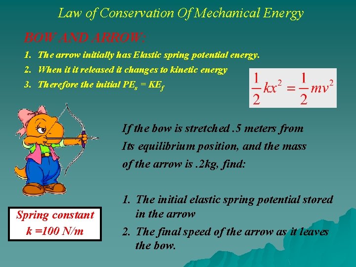 Law of Conservation Of Mechanical Energy BOW AND ARROW: 1. The arrow initially has