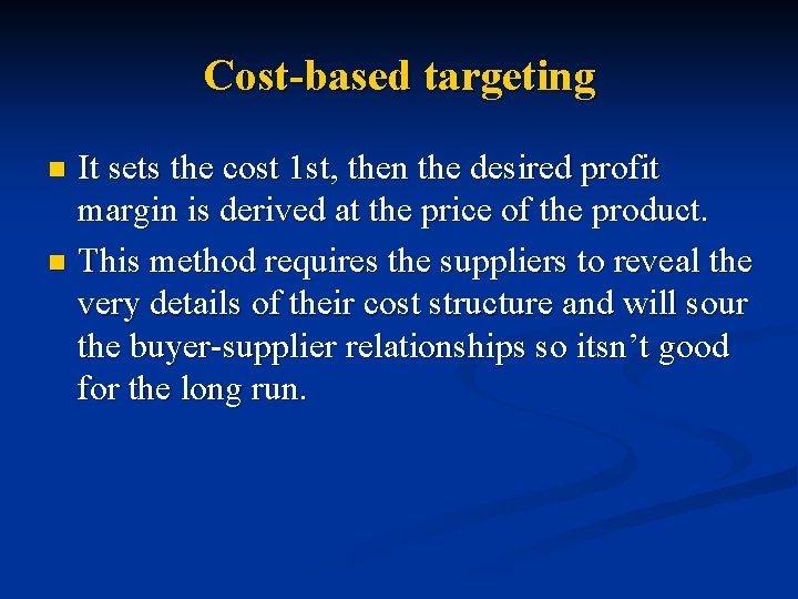 Cost-based targeting It sets the cost 1 st, then the desired profit margin is