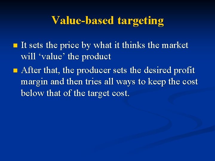 Value-based targeting It sets the price by what it thinks the market will ‘value’