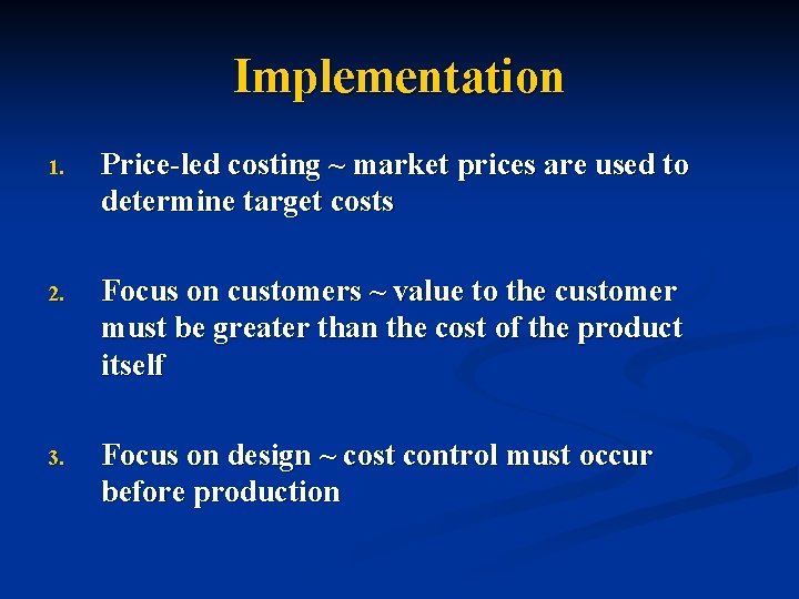 Implementation 1. Price-led costing ~ market prices are used to determine target costs 2.