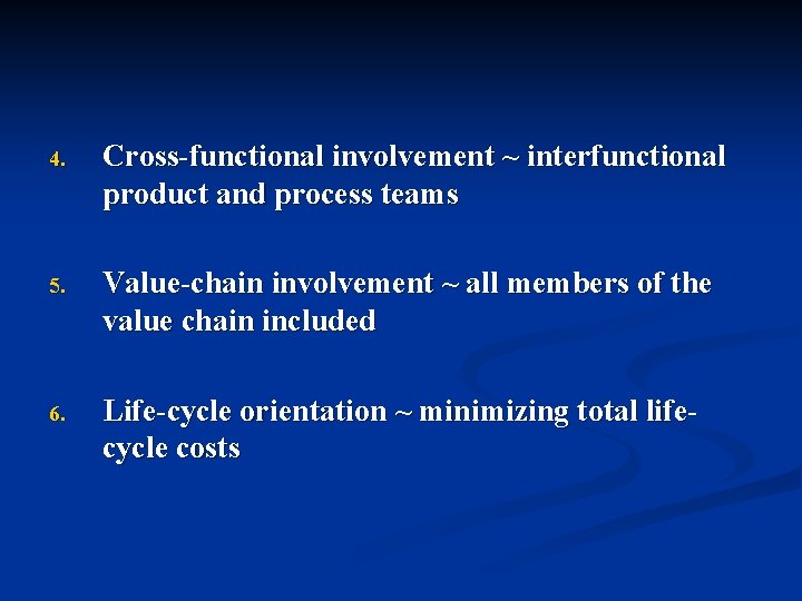 4. Cross-functional involvement ~ interfunctional product and process teams 5. Value-chain involvement ~ all