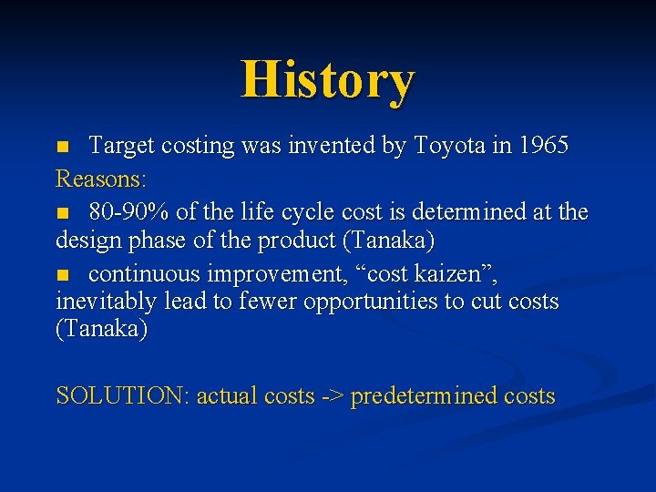 History Target costing was invented by Toyota in 1965 Reasons: n 80 -90% of