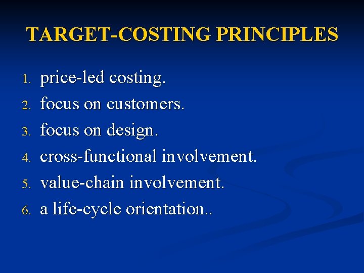 TARGET-COSTING PRINCIPLES 1. 2. 3. 4. 5. 6. price-led costing. focus on customers. focus