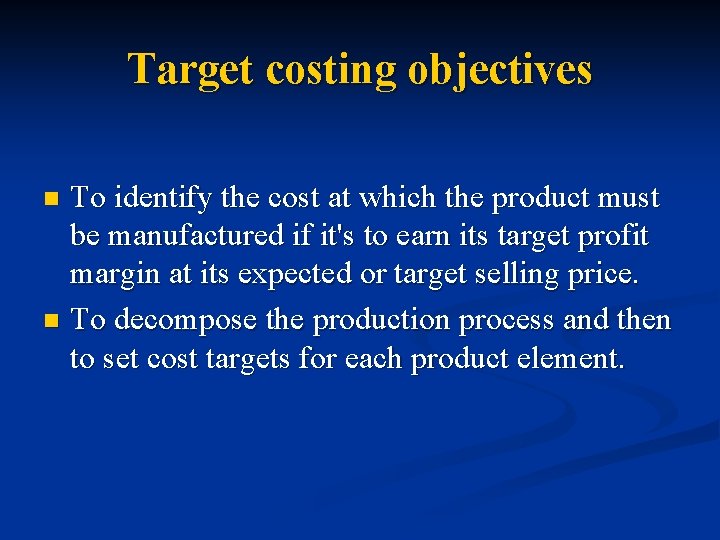 Target costing objectives To identify the cost at which the product must be manufactured