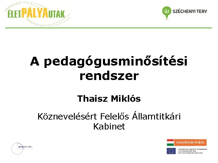 A pedagógusminősítési rendszer Thaisz Miklós Köznevelésért Felelős Államtitkári Kabinet 