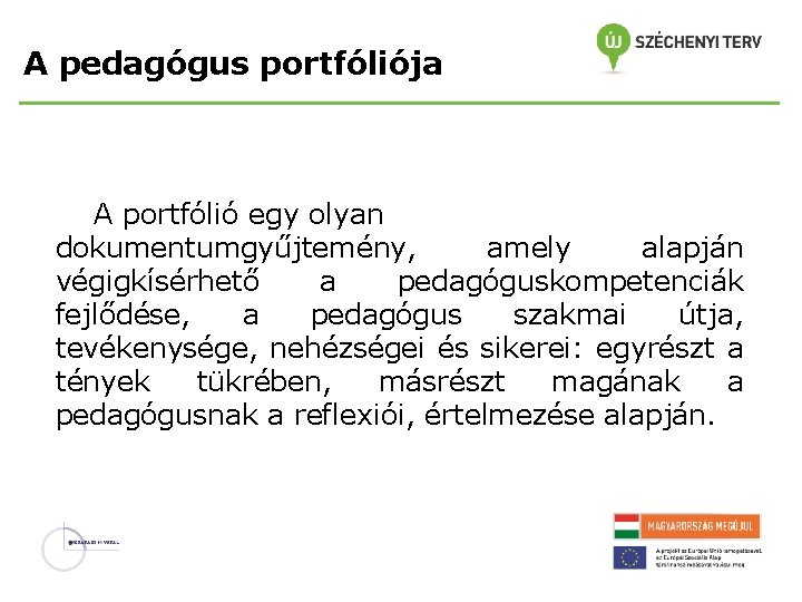 A pedagógus portfóliója A portfólió egy olyan dokumentumgyűjtemény, amely alapján végigkísérhető a pedagóguskompetenciák fejlődése,