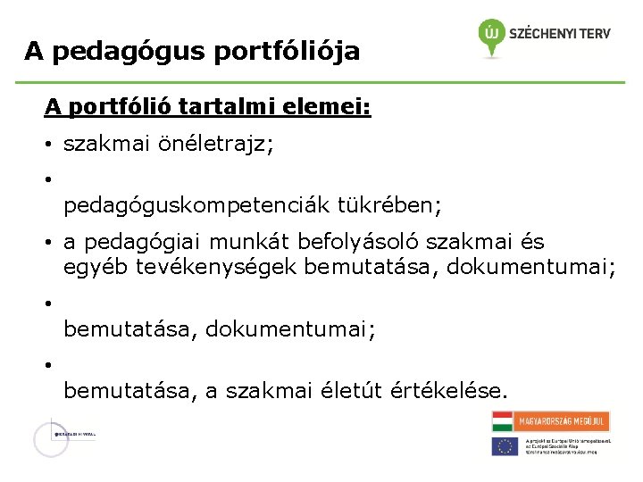 A pedagógus portfóliója A portfólió tartalmi elemei: • szakmai önéletrajz; • pedagóguskompetenciák tükrében; •