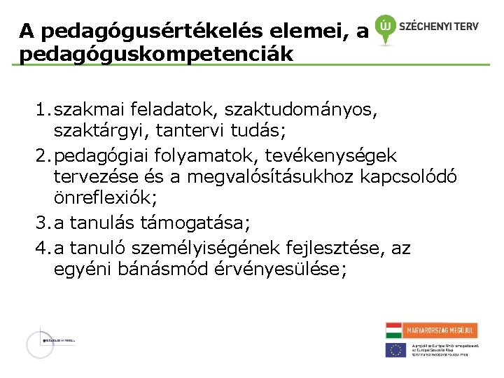 A pedagógusértékelés elemei, a pedagóguskompetenciák 1. szakmai feladatok, szaktudományos, szaktárgyi, tantervi tudás; 2. pedagógiai