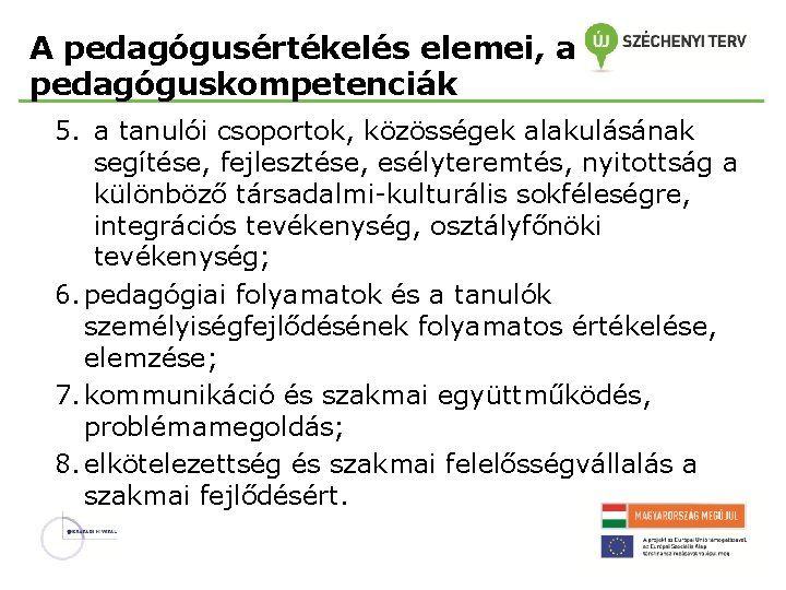 A pedagógusértékelés elemei, a pedagóguskompetenciák 5. a tanulói csoportok, közösségek alakulásának segítése, fejlesztése, esélyteremtés,