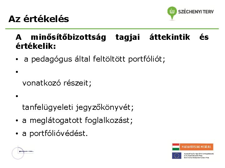 Az értékelés A minősítőbizottság értékelik: tagjai áttekintik • a pedagógus által feltöltött portfóliót; •