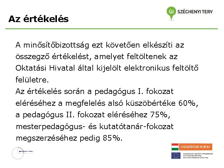 Az értékelés A minősítőbizottság ezt követően elkészíti az összegző értékelést, amelyet feltöltenek az Oktatási