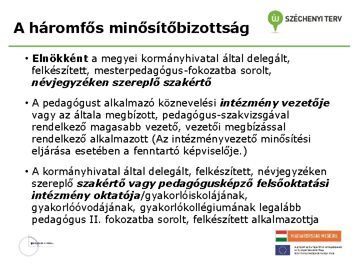 A háromfős minősítőbizottság • Elnökként a megyei kormányhivatal által delegált, felkészített, mesterpedagógus-fokozatba sorolt, névjegyzéken