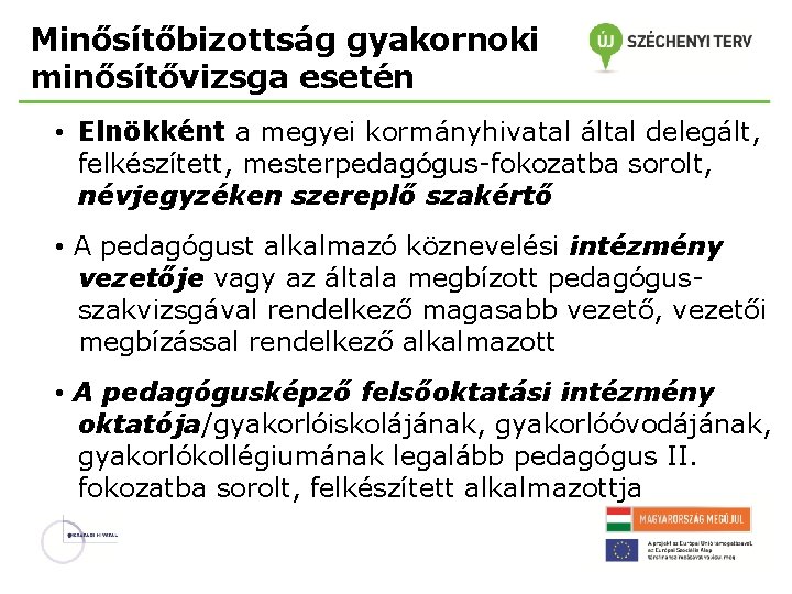 Minősítőbizottság gyakornoki minősítővizsga esetén • Elnökként a megyei kormányhivatal által delegált, felkészített, mesterpedagógus-fokozatba sorolt,