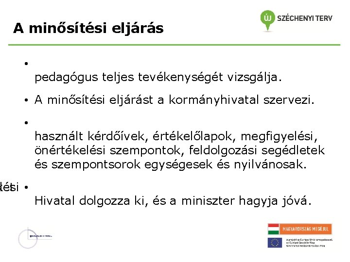 A minősítési eljárás • pedagógus teljes tevékenységét vizsgálja. • A minősítési eljárást a kormányhivatal