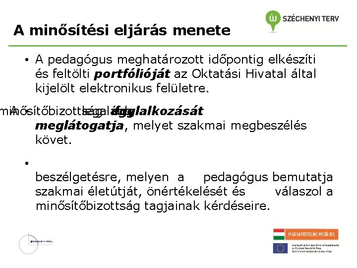 A minősítési eljárás menete • A pedagógus meghatározott időpontig elkészíti és feltölti portfólióját az