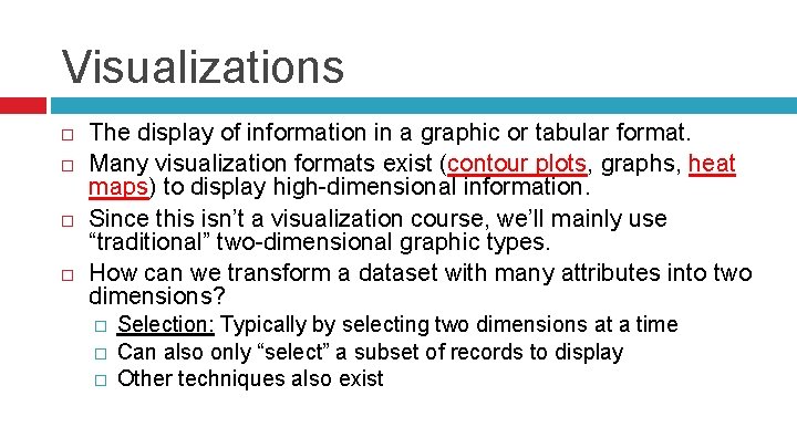 Visualizations The display of information in a graphic or tabular format. Many visualization formats