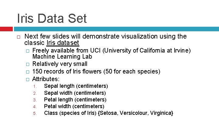 Iris Data Set Next few slides will demonstrate visualization using the classic Iris dataset