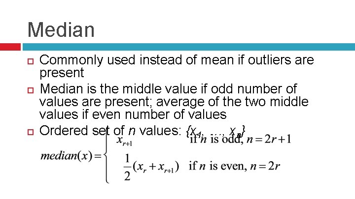 Median Commonly used instead of mean if outliers are present Median is the middle