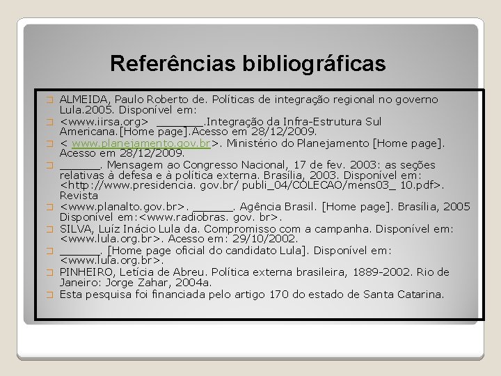 Referências bibliográficas � � � � � ALMEIDA, Paulo Roberto de. Políticas de integração Referências bibliográficas � � � � � ALMEIDA, Paulo Roberto de. Políticas de integração