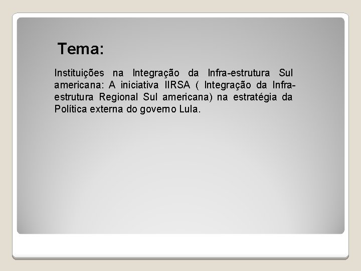 Tema: Instituições na Integração da Infra-estrutura Sul americana: A iniciativa IIRSA ( Integração da