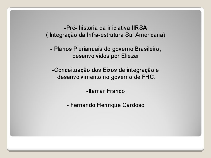 -Pré- história da iniciativa IIRSA ( Integração da Infra-estrutura Sul Americana) - Planos Plurianuais