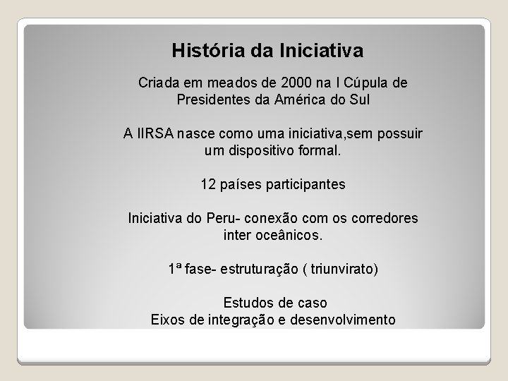 História da Iniciativa Criada em meados de 2000 na I Cúpula de Presidentes da