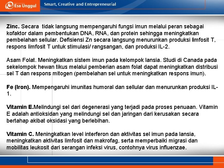 Zinc. Secara tidak langsung mempengaruhi fungsi imun melalui peran sebagai kofaktor dalam pembentukan DNA,