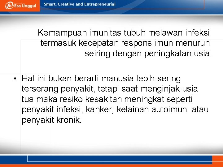 Kemampuan imunitas tubuh melawan infeksi termasuk kecepatan respons imun menurun seiring dengan peningkatan usia.