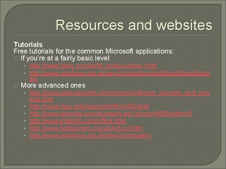 Resources and websites Tutorials Free tutorials for the common Microsoft applications: � If you’re