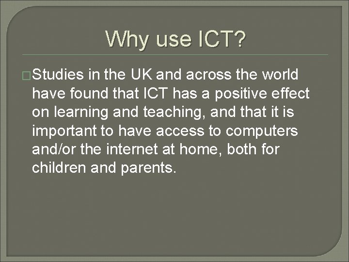 Why use ICT? �Studies in the UK and across the world have found that