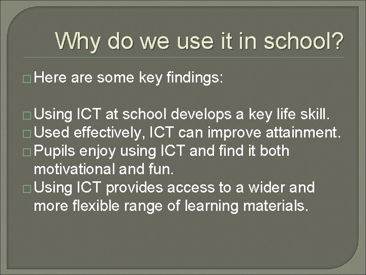 Why do we use it in school? � Here are some key findings: �