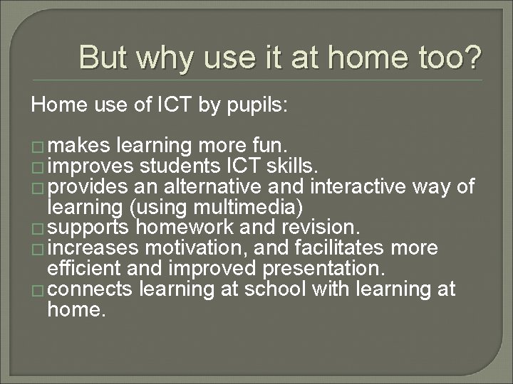 But why use it at home too? Home use of ICT by pupils: �