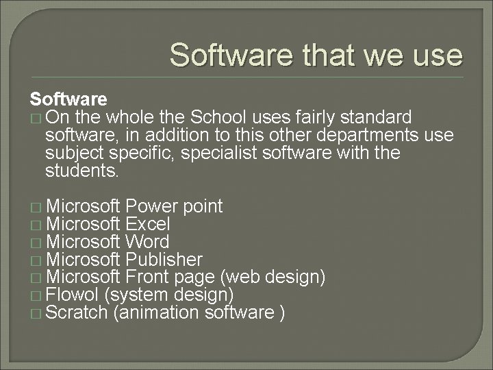 Software that we use Software � On the whole the School uses fairly standard