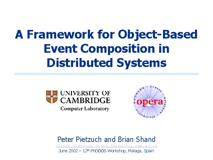 A Framework for Object-Based Event Composition in Distributed Systems Peter Pietzuch and Brian Shand