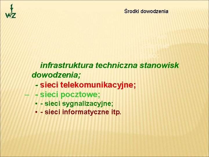 Środki dowodzenia – to zasoby techniczne i materiałowe wydzielone do działania w systemie dowodzenia