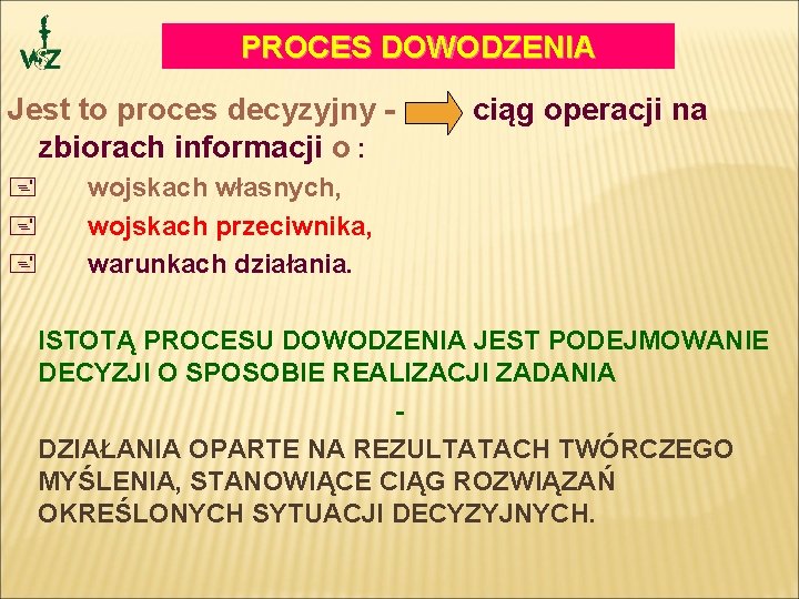 PROCES DOWODZENIA Jest to proces decyzyjny zbiorach informacji o : + + + ciąg