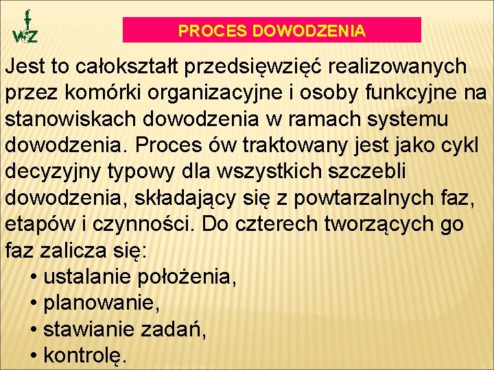 PROCES DOWODZENIA Jest to całokształt przedsięwzięć realizowanych przez komórki organizacyjne i osoby funkcyjne na