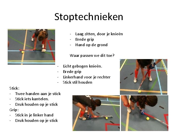 Stoptechnieken - Laag zitten, door je knieën - Brede grip - Hand op de