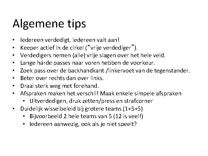 Zaalhockey HBS Coachavond 2016 Algemene tips Iedereen verdedigt, iedereen valt aan! Keeper actief in