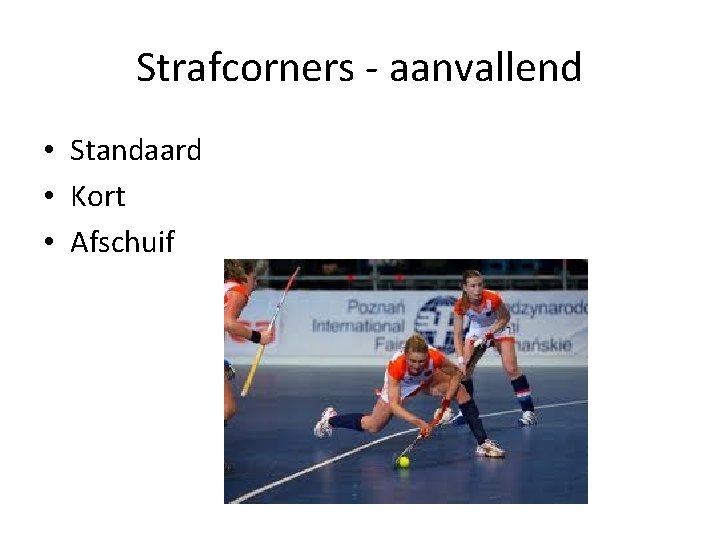 Strafcorners - aanvallend • Standaard • Kort • Afschuif 