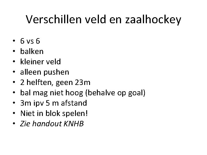 Verschillen veld en zaalhockey • • • 6 vs 6 balken kleiner veld alleen