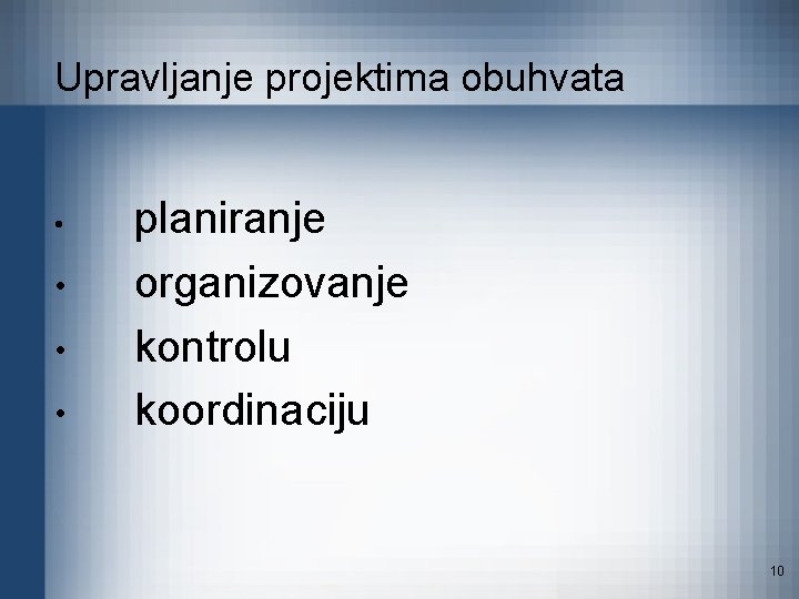 Upravljanje projektima obuhvata • • planiranje organizovanje kontrolu koordinaciju 10 