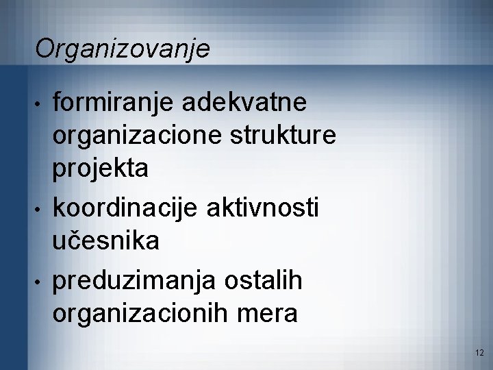 Organizovanje • • • formiranje adekvatne organizacione strukture projekta koordinacije aktivnosti učesnika preduzimanja ostalih