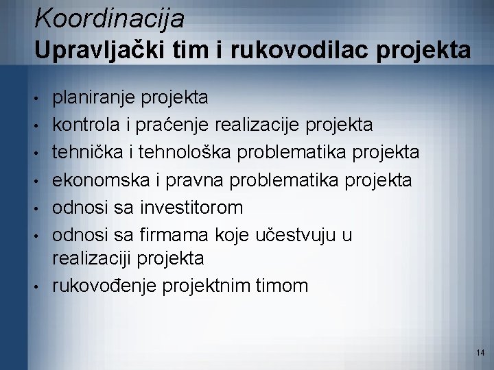 Koordinacija Upravljački tim i rukovodilac projekta • • planiranje projekta kontrola i praćenje realizacije