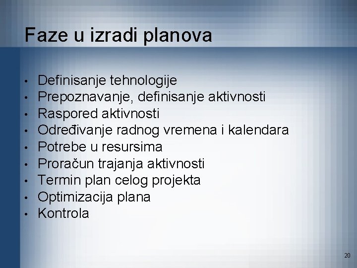 Faze u izradi planova • • • Definisanje tehnologije Prepoznavanje, definisanje aktivnosti Raspored aktivnosti