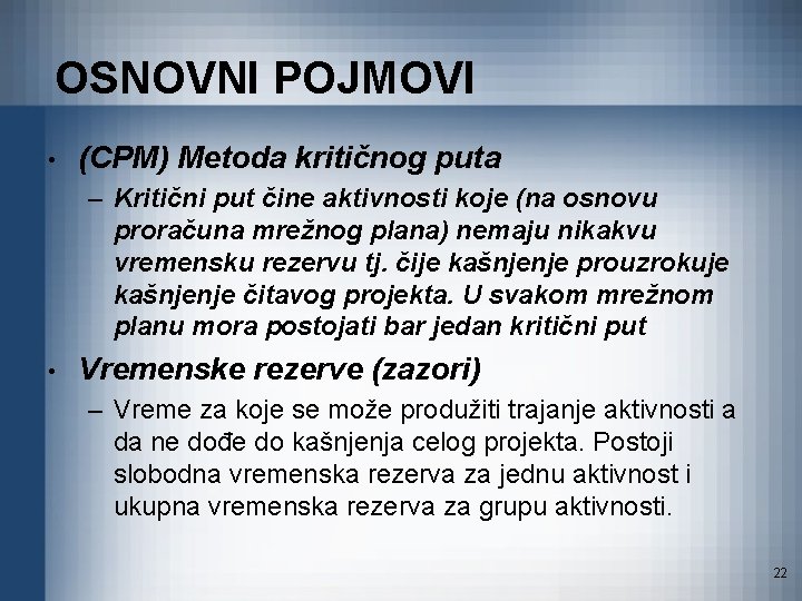 OSNOVNI POJMOVI • (CPM) Metoda kritičnog puta – Kritični put čine aktivnosti koje (na